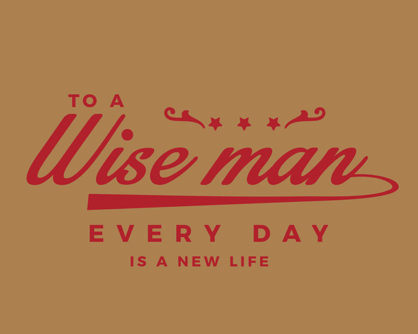Pour un homme sage, chaque jour est une vie nouvelle
.  - Vecteur, image