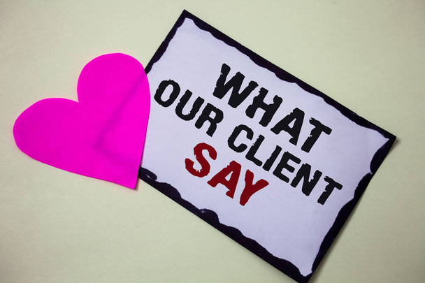 Text sign showing What Our Client Say. Conceptual photo Customers Feedback or opinion about product service Hart love pink white background love lovely thoughts message memories - Photo, Image