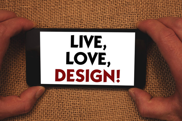 Writing note showing  Live, Love, Design Motivational Call. Business photo showcasing Exist Tenderness Create Passion Desire Man holding cell phone white screen message app wicker background - Photo, Image