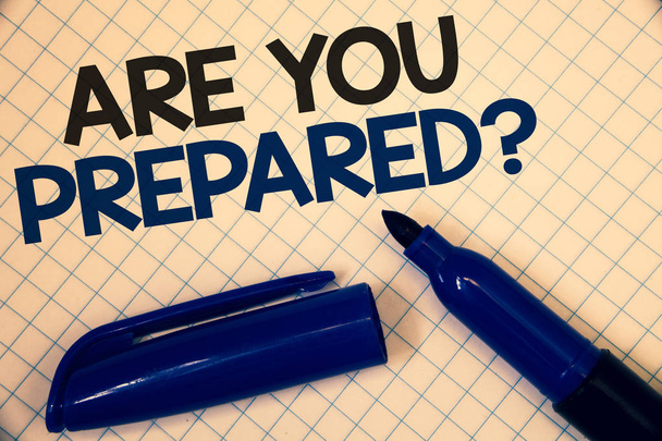 Handwriting text writing Are You Prepared Question. Concept meaning Ready Preparedness Readiness Assessment Evaluation Text two Words written paper open blue marker cap message letter school - Photo, Image