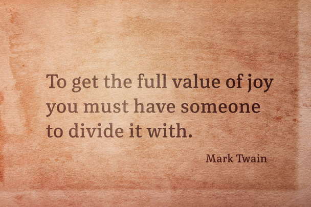 To get the full value of joy you must have someone to divide it with - famous American writer Mark Twain quote printed on vintage grunge paper - Photo, Image