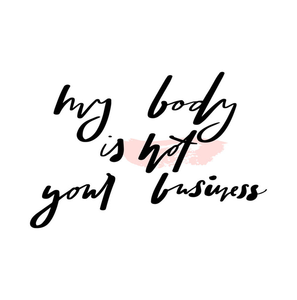 hand drawn flat style poster quote - my body is not your business - Photo, Image