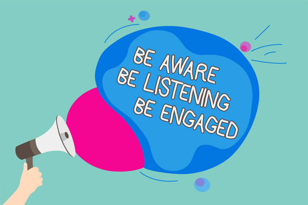 Conceptual hand writing showing Be Aware Be Listening Be Engaged. Business photo showcasing take attention to actions or speakers Man holding Megaphone screaming talk colorful speech bubble - Photo, Image