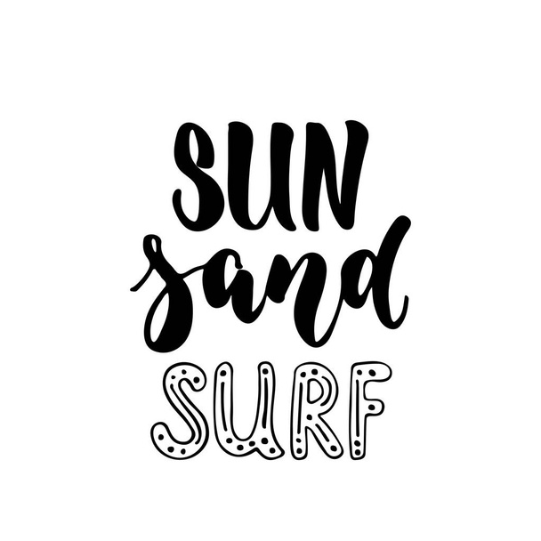 Sun Sand Surf - hand drawn positive summer lettering phrase isolated on the white background. Fun brush ink vector quote for banners, greeting card, poster design, photo overlays. - Вектор,изображение