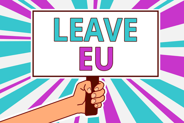 Conceptual hand writing showing Leave Eu. Business photo showcasing An act of a person to leave a country that belongs to Europe Man hold board idea reflection intention strike background - Photo, Image