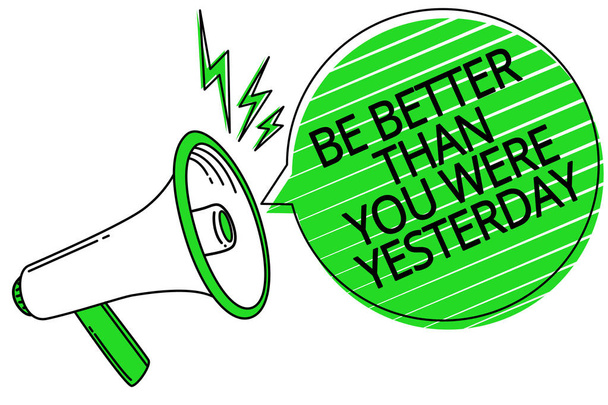 Signo de texto que muestra Be Better Than You Were Yesterday. Foto conceptual tratar de mejorar todos los días Megáfono altavoz verde voz burbuja rayas mensaje fuerte importante
 - Foto, imagen