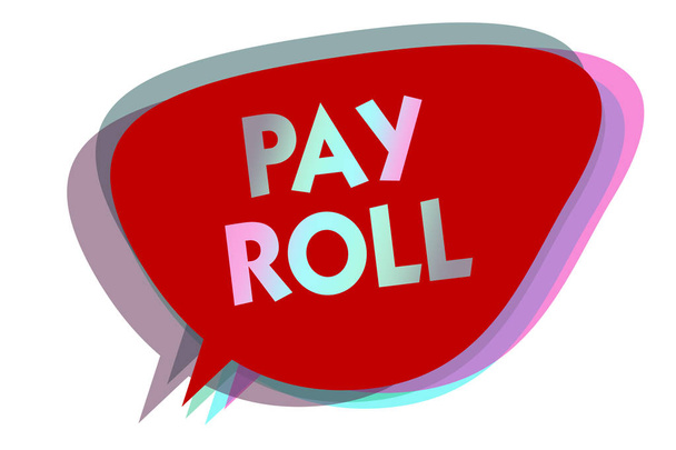Sana kirjoittaa tekstiä Pay Roll. Liiketoimintakonsepti määrä palkat yrityksen maksaa työntekijöilleen puheen kupla idea viesti muistuttaa punaisia varjoja tärkeä aikomus sanoa
 - Valokuva, kuva