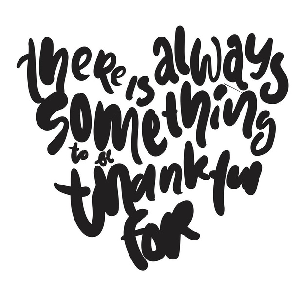 There is always something to be thankful for. Hand lettering for your design  - Vetor, Imagem