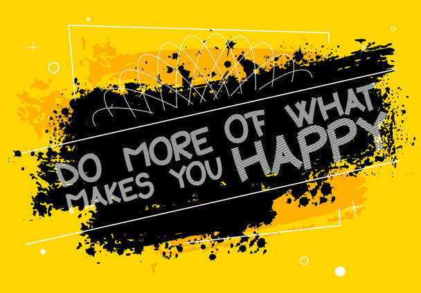 Do More of What Makes you Happy. Vector illustrated quote background design. Inspirational, motivational quote poster template. - Vector, Image