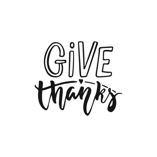 Give thanks - hand drawn Autumn seasons Thanksgiving holiday lettering phrase isolated on the white background. Fun brush ink vector illustration for banners, greeting card, poster design. - Vektör, Görsel