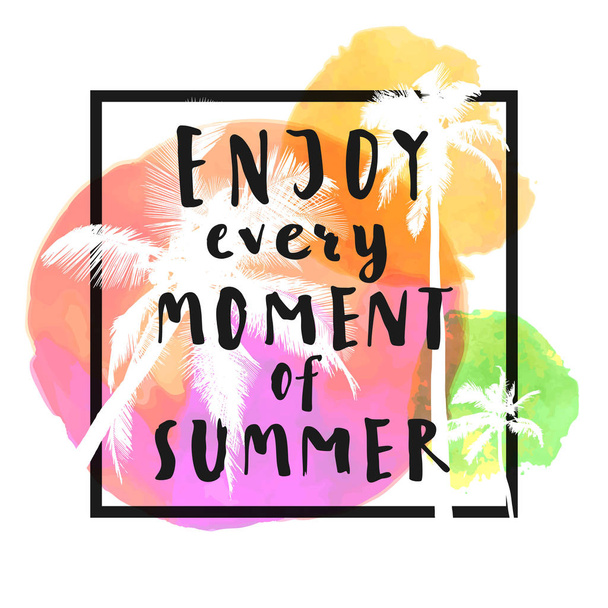 Enjoy Every Moment Of Summer. Modern calligraphic T-shirt design with flat palm trees on bright colorful watercolor background. Vivid cheerful optimistic vector summer flyer, poster, fabric print - Вектор,изображение