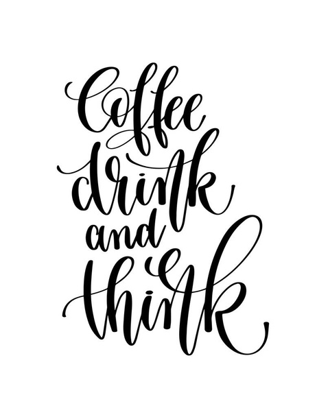 coffee drink and think - black and white hand lettering - Vektör, Görsel