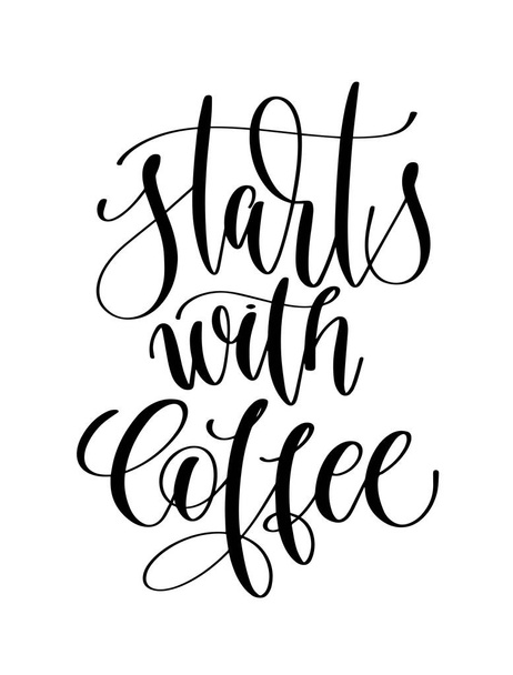 start with coffee - black and white hand lettering inscription - Vector, afbeelding