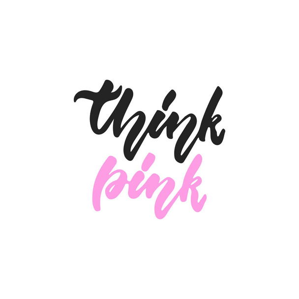Think pink - hand drawn October Breast Cancer Awareness Month lettering phrase isolated on white background. Brush ink vector quote for banners, greeting card, poster design. - Vector, Image