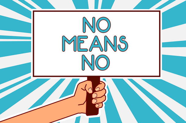 Conceptual hand writing showing No Means No. Business photo text Stop abuse gender violence Negative response Sexual harassment Man hand holding poster important protest message blue background - Photo, Image