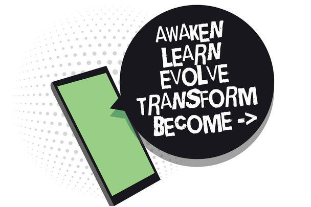 Sinal de texto mostrando Awaken Learn Evolve Transform Torne-se. Foto conceitual Inspiração Motivação Melhorar Telefone celular receber mensagens de texto bate-papos informações usando aplicativos
 - Foto, Imagem