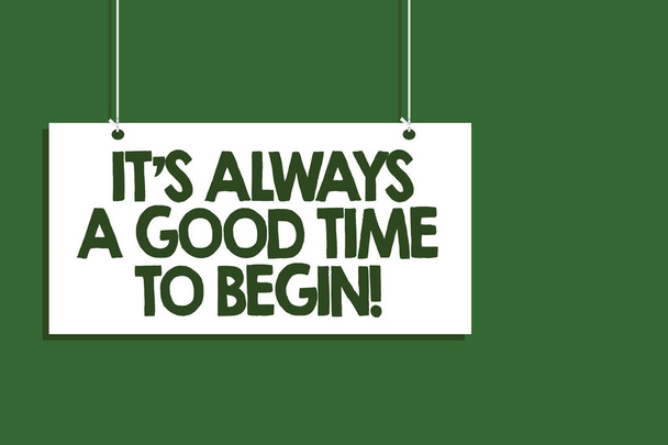 Writing note showing It s is Always A Good Time To Begin. Business photo showcasing Start again right now Positive attitude Hanging board message communication open close sign green background - Photo, Image
