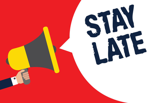 Text sign showing Stay Late. Conceptual photo A routine in which a person goes to somewhere out of time Man holding megaphone loudspeaker speech bubble message speaking loud - Photo, Image
