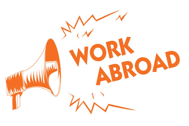 Text sign showing Work Abroad. Conceptual photo Immersed in a foreign work environment Job Overseas Non Local Orange megaphone loudspeaker important message screaming speaking loud - Photo, Image