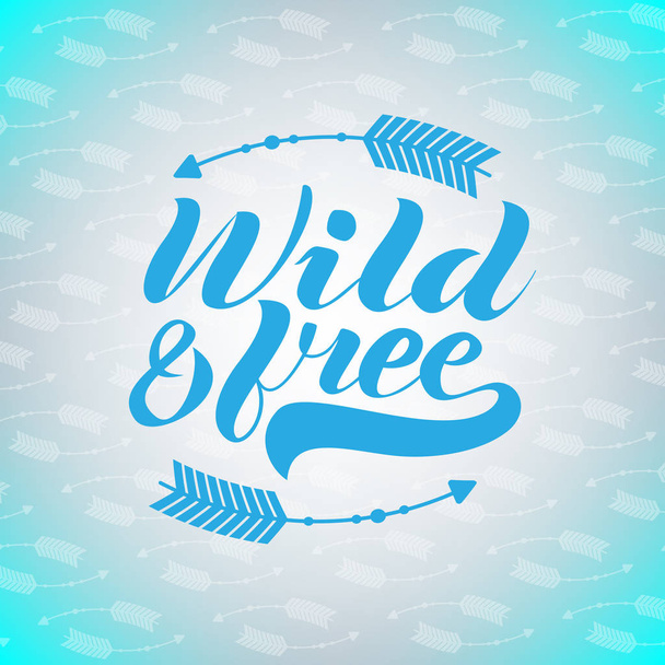 Wild and free. Vector hand drawn lettering on background with arrows. - Vetor, Imagem