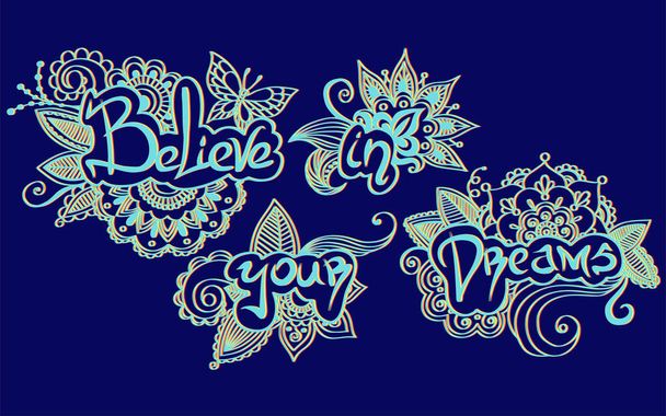inscription- "believe in your dreams" and floral ornament around letters - Вектор,изображение