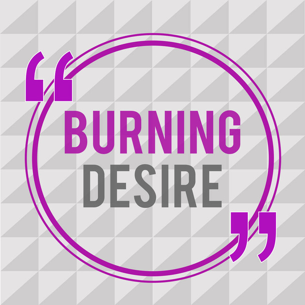 Käsikirjoitus, jossa näkyy Burning Desire. Business valokuva teksti Erittäin kiinnostunut jotain Halusi sitä kovasti
 - Valokuva, kuva