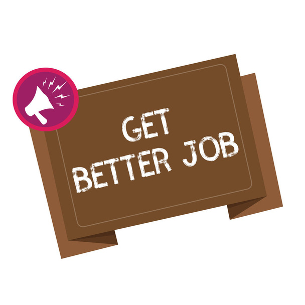 Conceptual escrita mão mostrando Get Better Job. Foto de negócios showcasing Procurando uma alta ocupação remunerada Stress free work
 - Foto, Imagem