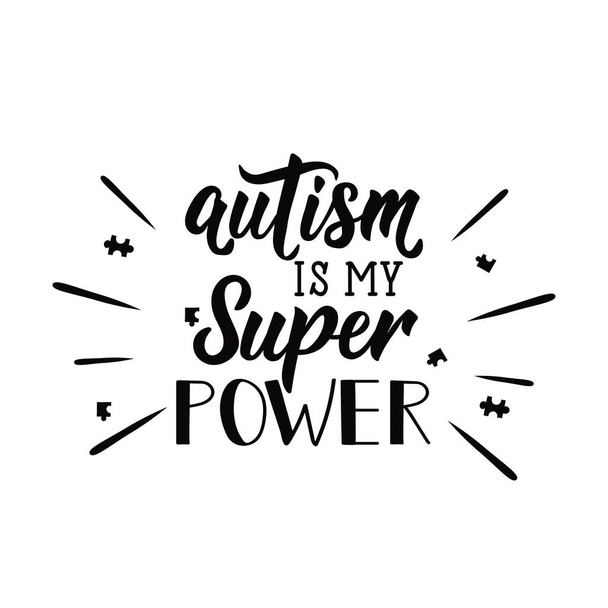 Autism is my super power. Lettering. Vector hand drawn motivational and inspirational quote. Calligraphic poster. World Autism awareness day. - Vektor, kép