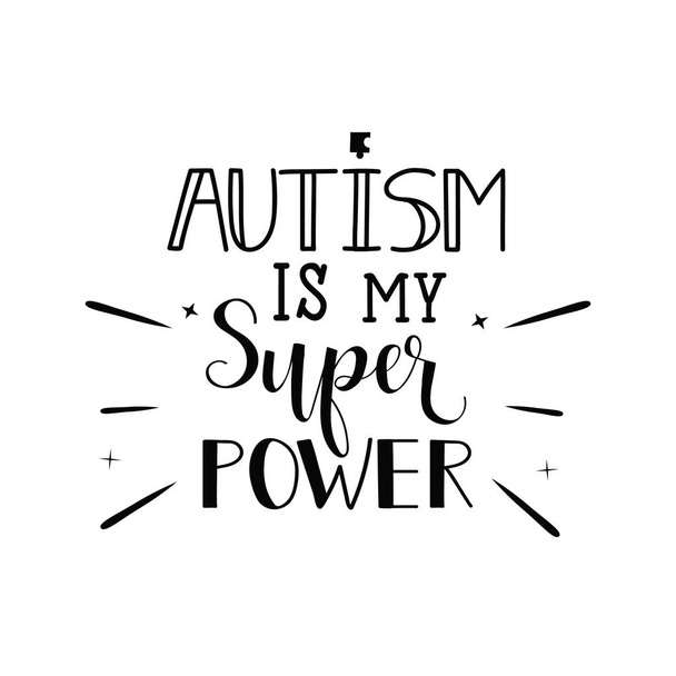 Autism is my super power. Lettering. Vector hand drawn motivational and inspirational quote. Calligraphic poster. World Autism awareness day. - ベクター画像