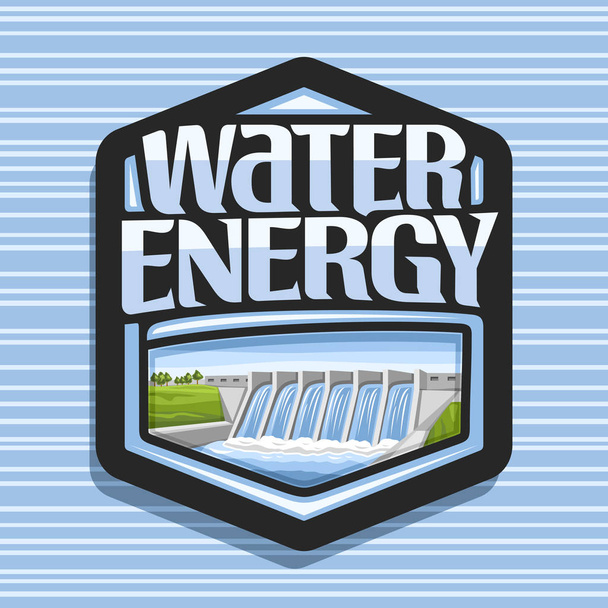 Vektorin logo vesienergialle, tumma kuusikulmainen tarra pienellä vesivoimalaitoksella kesäkukkuloilla, alkuperäinen teksti sanoille vesienergia, esimerkki kestävästä vesivoimalaitoksesta
. - Vektori, kuva