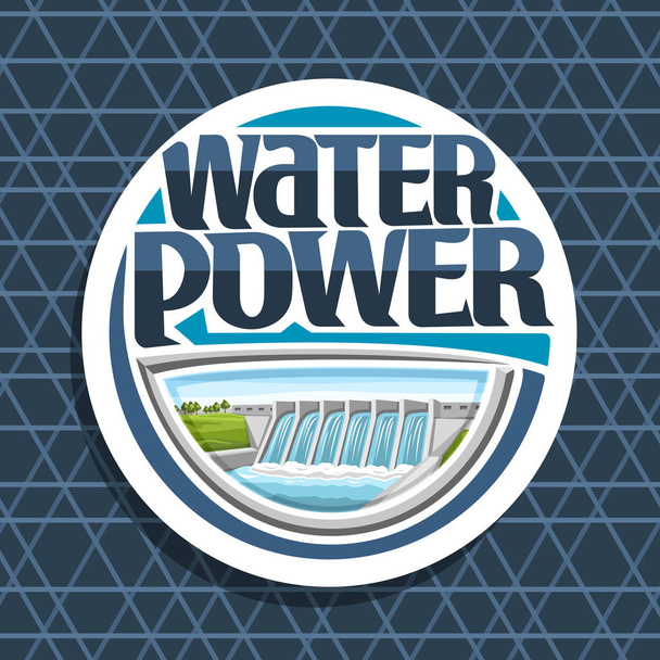 Векторный логотип для водной энергетики, белая круглая метка с небольшой гидроэлектростанцией на летних холмах, оригинальная надпись для слов "водная энергия", иллюстрация для устойчивой гидроэлектростанции
. - Вектор,изображение