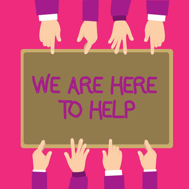 Text sign showing We Are Here To Help. Conceptual photo Someone who is always ready to Assist Support Give - Photo, Image