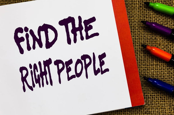 Handwriting text Find The Right People. Concept meaning look for a Competent person Hire appropriate Staff Open notebook page jute background colorful markers Expressing ideas. - Photo, Image