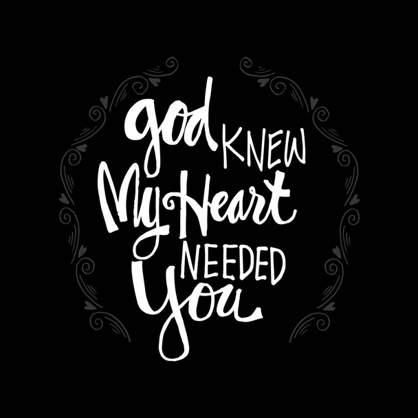 God knew my heart needed you. Motivational quote. - Photo, Image