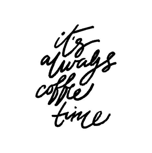 It's always coffee time. Modern brush calligraphy. Handwritten ink lettering. Brush painted letters on white.Lettering vintage quote. - Vector, afbeelding
