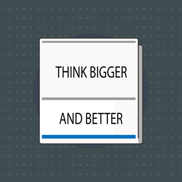 Tekstimerkki osoittaa Ajattele isompi ja parempi. Käsitteellinen kuva ei Raja-arvot avoimin mielin Positivity Big Picture
 - Valokuva, kuva