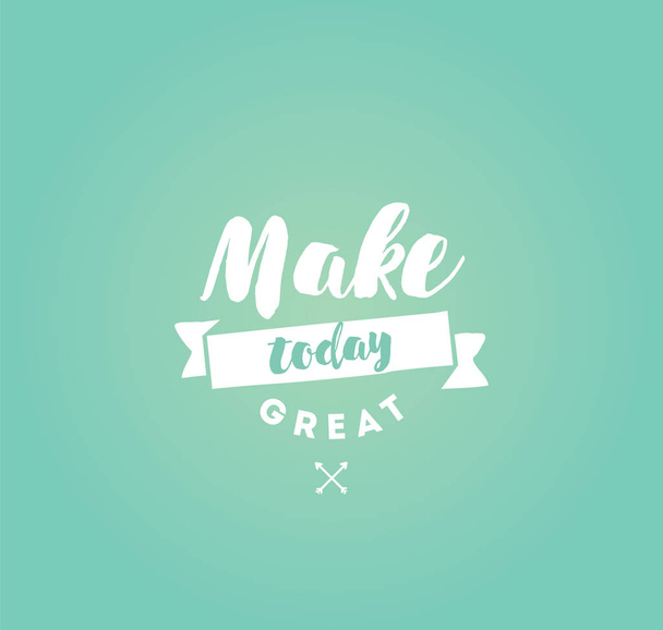 Make today great. Inspirational quote, motivation. Typography for poster, invitation, greeting card or t-shirt. Vector lettering, inscription, calligraphy design. Text background - Vektör, Görsel