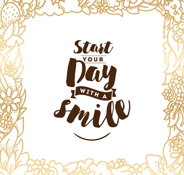 Start your day with a smile. Positive inspirational quote, motivation. Typography for poster, invitation, greeting card or t-shirt. Vector lettering, calligraphy design. Text background - Vecteur, image