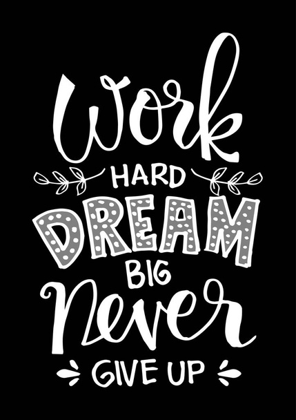 Tvrdě pracovat, velký sen a nikdy se nevzdávej. Motivační citát. - Fotografie, Obrázek