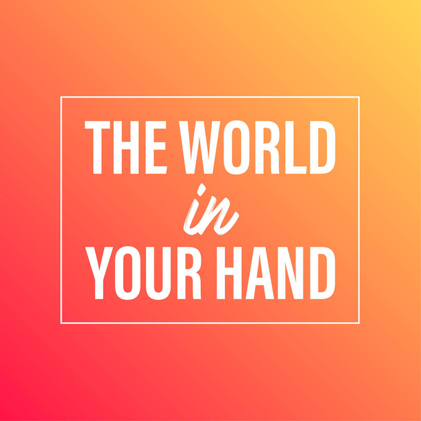 El mundo en tu mano. Cita de inspiración y motivación
 - Vector, Imagen