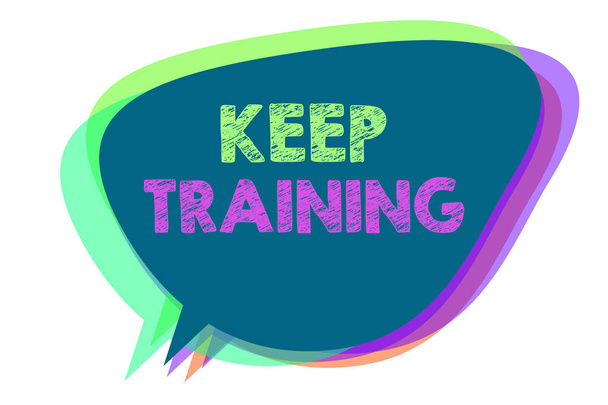 Text sign showing Keep Training. Conceptual photo Grounding Drilling Always Wonder Be Curious Learn Speech bubble idea message reminder shadows important intention saying. - Photo, Image