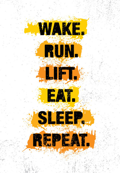 Wake. Run. Lift. Eat. Sleep. Repeat. Fitness Gym Muscle Workout Motivational Quote. Creative Bold Inspiring Typography Illustration On Grunge Rough Background - Vettoriali, immagini
