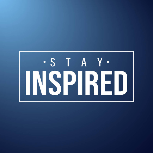 Blijf geïnspireerd. Inspiratie en motivatie offerte - Vector, afbeelding