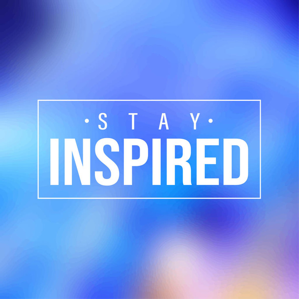 Bleiben Sie inspiriert. Inspiration und Motivation Zitat - Vektor, Bild