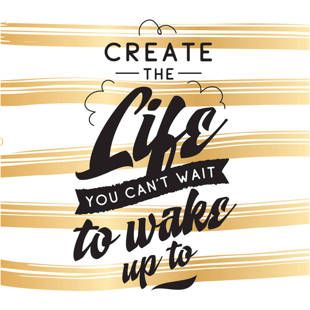 Inspirational quote, motivation. Typography for t shirt, invitation, greeting card sweatshirt printing and embroidery. Print for tee. Create the life you cant wait to wake up. - Вектор, зображення