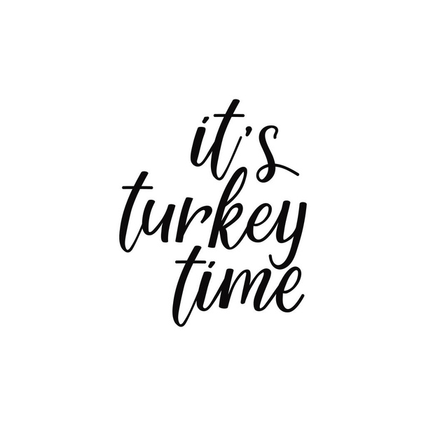 It's turkey time. Lettering. Hand drawn vector illustration. element for flyers, banner, t-shirt and posters Modern calligraphy. design Thanksgiving day sign - Vector, Image