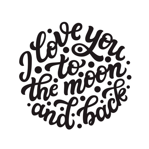 Я люблю тебе на Місяць і назад. Рука намальована цитата для написання ізольована на білому тлі. Векторна типографія для плакатів, листівок, прикрас будинку, футболок
 - Вектор, зображення