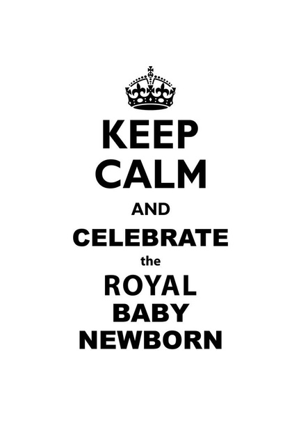 Keep Calm and Celebrate the Royal Baby Newborn traditional vector illustration greeting card. - Vector, Image