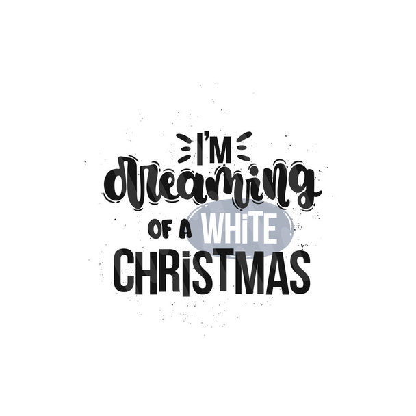 Vector hand drawn illustration. Lettering phrases I'm dreaming of a white Christmas. Idea for poster, postcard. - Διάνυσμα, εικόνα