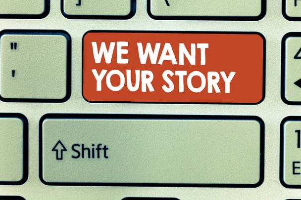 Scrittura concettuale a mano che mostra Vogliamo la tua storia. Business photo showcase Raccontaci qualcosa un assaggio della tua storia di vita
 - Foto, immagini